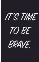 It's Time To Be Brave: Courage Journal 6 x 9, 120 Page Blank Lined Paperback Journal/Notebook