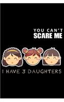 You Can't Scare Me I Have 3 Daughters: Blank Lined Journal to Write in - Ruled Writing Notebook