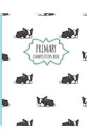 Primary Composition Book: Cute Boston Terrier Pattern - Primary Composition Book K-2 Kindergarten Notebook for young Kids 8.5 x 11 inches 120 Pages.
