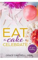 Eat The Cake & Celebrate