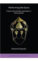 Performing the Sacra: Priestly roles and their organisation in Roman Britain
