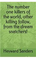 The number one killers of the world, other killing follow, from the dream snatchers!