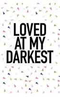 Loved at My Darkest: A 6x9 Inch Matte Softcover Journal Notebook with 120 Blank Lined Pages and an Uplifting Positive Cover Slogan