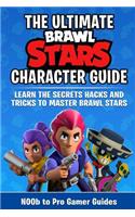 Brawl Stars Character Guide: Learn the Secrets, Trick and Hacks to Master Brawl Stars