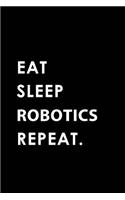 Eat Sleep Robotics Repeat
