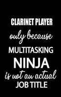 Clarinet Player Only Because Multitasking Ninja Is Not an Actual Job Title