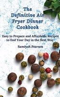 The Definitive Air Fryer Dinner Cookbook