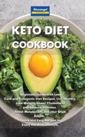 Keto Diet Cookbook: Beginners Guide with Low Carb and Ketogenic Diet Recipes. Live Healthy, Lose Weight, Lower Cholesterol and Reverse Diabetes. Boost Metabolism and yo