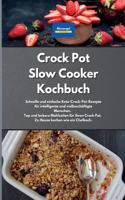 Crock Pot Slow Cooker Kochbuch: Schnelle und einfache Keto-Crock-Pot-Rezepte für intelligente und vielbeschäftigte Menschen. Top und leckere Mahlzeiten für Ihren Crock Pot. Zu Haus