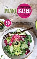 The Plant Based Diet Cookbook: 50 Easy To Follow Budget Friendly Recipes On A Totally Plant Based Ingredients