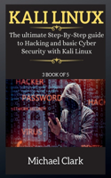 Kali Linux for Beginners: The ultimate Step-By-Step guide to Hacking and basic Cyber Security with Kali Linux 3 BOOK OF 5(3 Kali Linux)