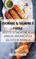 Cucinare Il Salmone È Facile