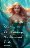 Glinting Dents Among the Mermaid Push