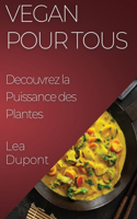 Vegan Pour Tous: Decouvrez la Puissance des Plantes