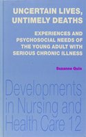 Uncertain Lives, Untimely Deaths: Experiences and Psychosocial Needs of the Young Adult with Serious Chronic Illness (Developments in Nursing & Health Care S.)