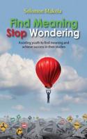 Find meaning stop wondering: Assisting youth to find meaning and achieve success in their studies
