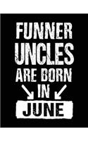 Funner Uncles Are Born In June: Birthday Lined Journal Notebook For Uncles