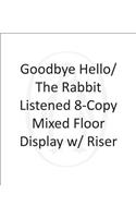 Goodbye Hello/Rabbit Listened 8-copy Mixed Floor Display w/ Riser