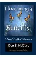 I Love Being a Butterfly a New World of Adventure