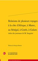 Relations de Plusieurs Voyages a la Cote d'Afrique, a Maroc, Au Senegal, a Goree, a Galam Tirees Des Journaux de M. Saugnier