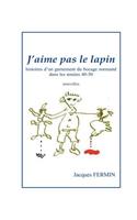 J'aime pas le lapin: Histoires d'un garnement du bocage normand dans les années 40-50(French)