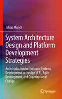 System Architecture Design and Platform Development Strategies: An Introduction to Electronic Systems Development in the Age of Ai, Agile Development, and Organizational Change