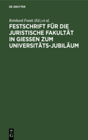 Festschrift Für Die Juristische Fakultät in Gießen Zum Universitäts-Jubiläum