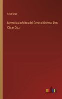 Memorias inéditas del General Oriental Don César Diaz