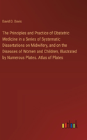 The Principles and Practice of Obstetric Medicine in a Series of Systematic Dissertations on Midwifery, and on the Diseases of Women and Children, Illustrated by Numerous Plates. Atlas of Plates