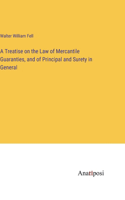 Treatise on the Law of Mercantile Guaranties, and of Principal and Surety in General