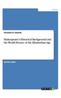 Shakespeare's Historical Background and the World Picture of the Elizabethan Age