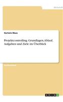 Projektcontrolling. Grundlagen, Ablauf, Aufgaben und Ziele im Überblick: (German)
