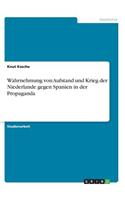 Wahrnehmung von Aufstand und Krieg der Niederlande gegen Spanien in der Propaganda