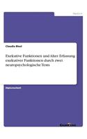 Exekutive Funktionen und Alter. Erfassung exekutiver Funktionen durch zwei neuropsychologische Tests