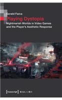 Playing Dystopia – Nightmarish Worlds in Video Games and the Player's Aesthetic Response