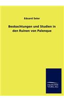 Beobachtungen und Studien in den Ruinen von Palenque