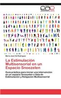 La Estimulación Multisensorial en un Espacio Snoezelen: (Spanish)