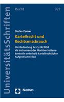 Kartellrecht Und Rechtsmissbrauch: Die Bedeutung Des 242 Bgb ALS Instrument Der Marktverhaltenskontrolle Unterhalb Kartellrechtlicher Aufgreifschwellen(927 Nomos Universitatsschriften - Recht)