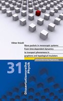 Wave Packets in Mesoscopic Systems: From Time-Dependent Dynamics to Transport Phenomena in Graphene and Topological Insulators(31 Dissertationsreihe Physik)
