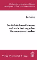 Das Verhaltnis Von Vertrauen Und Macht in Strategischen Unternehmensnetzwerken
