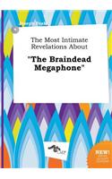 The Most Intimate Revelations about the Braindead Megaphone