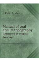 Manual of Coal and Its Topography Illustrated by Original Drawings