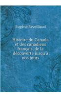 Histoire Du Canada Et Des Canadiens Français, de la Découverte Jusqu'à Nos Jours