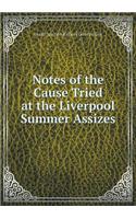 Notes of the Cause Tried at the Liverpool Summer Assizes: (English)