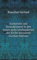 Eucharistie und Busssakrament in den ersten sechs Jahrhunderten der Kirche microform (German Edition)