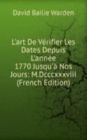 L'art De Verifier Les Dates Depuis L'annee 1770 Jusqu'a Nos Jours: M.Dcccxxxviii (French Edition)
