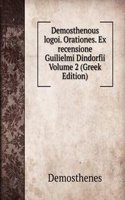 Demosthenous logoi. Orationes. Ex recensione Guilielmi Dindorfii Volume 2 (Greek Edition)