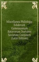 Miscellanea Philologa: Ediderunt Gymnasiorum Batavorum Doctores Societate Conjuncti (Latin Edition)