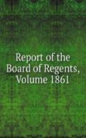 Report of the Board of Regents, Volume 1861