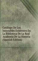 Catalogo De Los Incunables Existentes En La Biblioteca De La Real Academia De La Historia (Spanish Edition)
